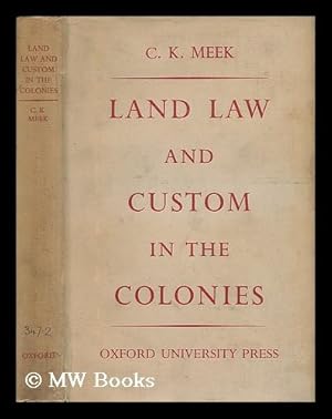 Seller image for Land Law and Custom in the Colonies / by C. K. Meek ; with an Introduction by Lord Hailey for sale by MW Books