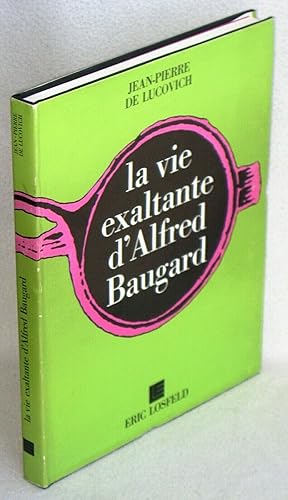 LA VIE EXALTANTE D'ALFRED BAUGARD