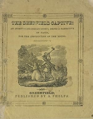 Seller image for THE DEERFIELD CAPTIVE, AN INDIAN STORY; BEING A NARRATIVE OF FACTS, FOR THE INSTRUCTION OF THE YOUNG. for sale by Andrew Cahan: Bookseller, Ltd., ABAA