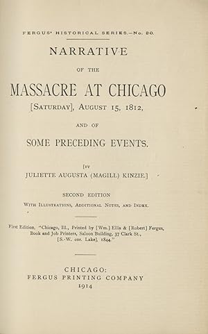 Immagine del venditore per NARRATIVE OF THE MASSACRE AT CHICAGO (SATURDAY), AUGUST 15, 1812, AND OF SOME PRECEDING EVENTS SECOND EDITION, WITH ILLUSTRATIONS, ADDITIONAL NOTES, AND INDEX. venduto da Andrew Cahan: Bookseller, Ltd., ABAA