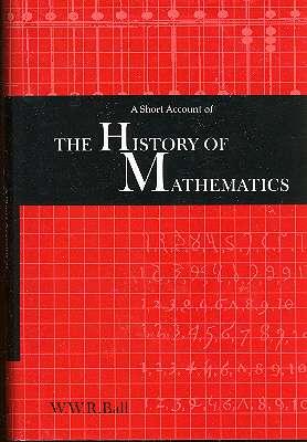Seller image for A Short Account of the History of Mathematics. [Egyptian & Phoenecian Mathematics; Mathematics Under Greek Influence; The Byzantine School; Mathematics of the Middle Ages & Renaissance; Introduction of Arabian Works into Europe; Modern Mathematics for sale by Joseph Valles - Books