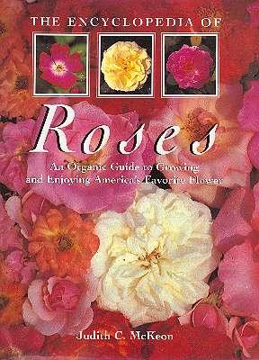 Immagine del venditore per The encyclopedia of roses : an organic guide to growing and enjoying America's favorite flower. [A Friedman Group book] [Growing Roses; Designing with Roses; Using Roses in Your Landscape; Seven Great Garden Designs; Site, Soil & Planting] venduto da Joseph Valles - Books