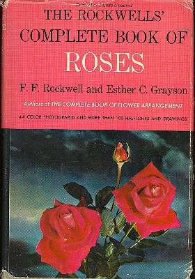 Seller image for The Rockwells' Complete Book of Roses : Practical Guide to the Uses, Selection, Planting, Care, Exhibition, and Propagation of Roses of All Types. [An American Garden Guild Book] for sale by Joseph Valles - Books