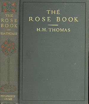 Seller image for The Rose Book : A Complete Guide for Amateur Rose Growers. [Roses to Begin With; Roses to Proceed With; Some Very Practical Matters; Rose Growing Under Glass; Round the Year in the Rose Garden; Lists of Varieties for Various Purposes] for sale by Joseph Valles - Books
