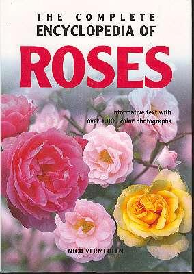 Seller image for The Complete Encyclopedia of Roses : Informative Text With Over 1,000 Color Photographs. [Rose Care; Roses from A to Z; Roses Via the Internet] for sale by Joseph Valles - Books