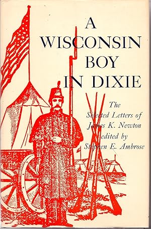 A Wisconsin Boy in Dixie: The Selected Letters of James K. Newton