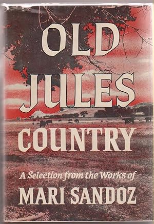 Old Jules Country: A Selection from Old Jules and Thirty Years of Writing Since the Book Was Publ...