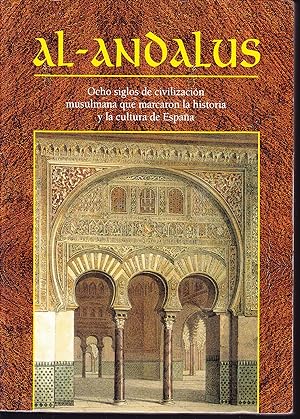 AL-ANDALUS. Ocho siglos de civilización musulmana que marcaron la historia y la cultura de España