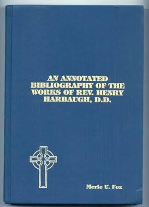 Immagine del venditore per An Annotated Bibliography of the Works of Rev. Henry Harbaugh D. D. October 28, 1817 December 28, 1867 venduto da DJ Ernst-Books
