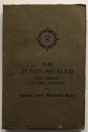 Image du vendeur pour The Jesus Healer The Inborn Of Our Nature. EXTREMELY SCARCE mis en vente par Deightons