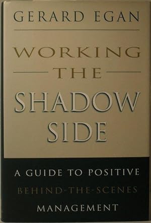 Working the Shadow Side - A Guide to Positive Behind-the-Scenes Management