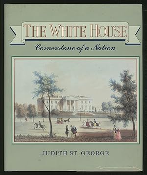 Imagen del vendedor de The White House: Cornerstone of a Nation a la venta por Between the Covers-Rare Books, Inc. ABAA