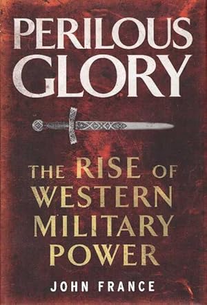 PERILOUS GLORY; The Rise of Western Military Power