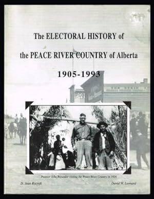 Image du vendeur pour The electoral history of the Peace River Country of Alberta 1905-1993 : a narrative and statistical account of each provincial election and by-election to be contested in the Peace River Region of Alberta to 1993 mis en vente par Antiquarius Booksellers