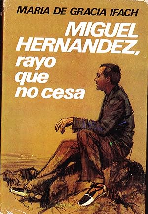 MIGUEL HERNANDEZ El rayo que no cesa 2ªEDICION Edición Ilustrada con fotos b/n en lámina