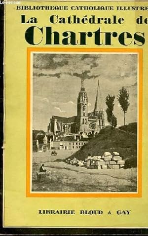 Seller image for BIBLIOTHEQUE CATHOLIQUE ILLUSTREE - LA CATHEDRALE DE CHARTRES for sale by Le-Livre