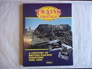 An Illustrated History of Trains in Trouble : A Century of British Railway Disasters, 1868-1968