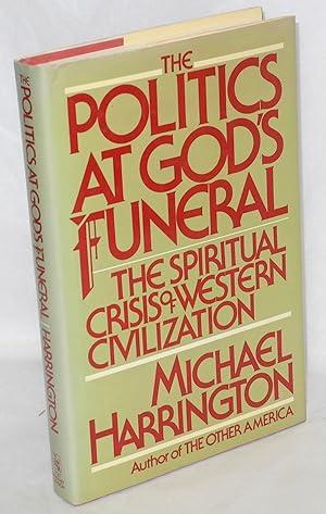 Seller image for The politics at God's funeral: the spiritual crisis of Western civilization for sale by Bolerium Books Inc.