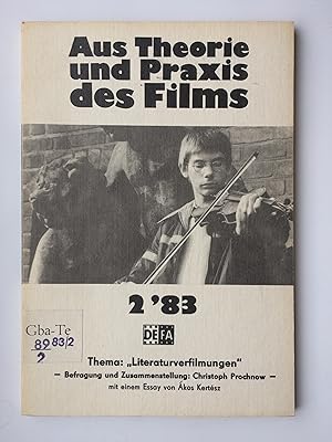 Aus Theorie und Praxis des Films. Heft 2/83. Thema: "Literaturverfilmungen". Befragung und Zusamm...