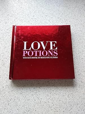 Love Potions: Titania's Book Of Romantic Elixirs