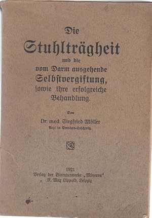 Bild des Verkufers fr Die Stuhltrgheit und die vom Darm ausgehende Selbstvergiftung, sowie ihre erfolgreiche Behandlung zum Verkauf von Allguer Online Antiquariat