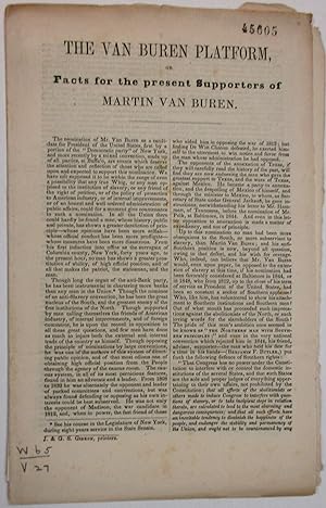 THE VAN BUREN PLATFORM, OR FACTS FOR THE PRESENT SUPPORTERS OF MARTIN VAN BUREN