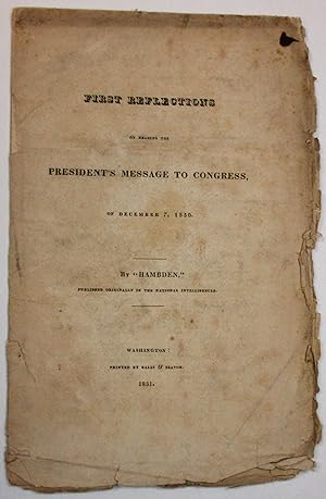 FIRST REFLECTIONS ON READING THE PRESIDENT'S MESSAGE TO CONGRESS, OF DECEMBER 7, 1830. PUBLISHED ...