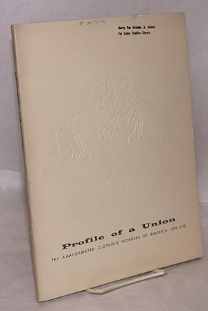 Imagen del vendedor de Profile of a union; the Amalgamated Clothing Workers of America, AFL-CIO a la venta por Bolerium Books Inc.