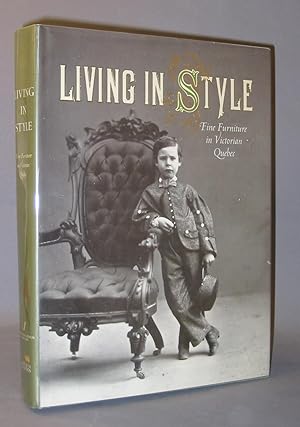 Seller image for Living in Style Fine Furniture in Victorian Quebec for sale by Exquisite Corpse Booksellers