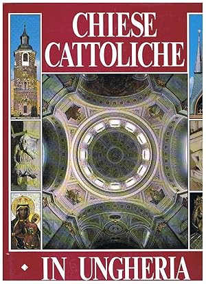 Seller image for Chiese cattoliche in Ungheria. Prefazione del dott. Istvan Seregely. for sale by Libreria Gull