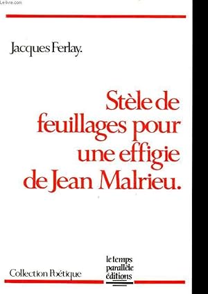 Seller image for STELE DE FEUILLAGE POUR UNE EFFIGIE DE JEAN MALRIEU Avec un envoi de l auteur. for sale by Le-Livre