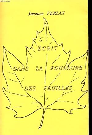 Seller image for ECRIT DANS LA FOURRURE DES FEUILLES Avec un envoi de l auteur. for sale by Le-Livre
