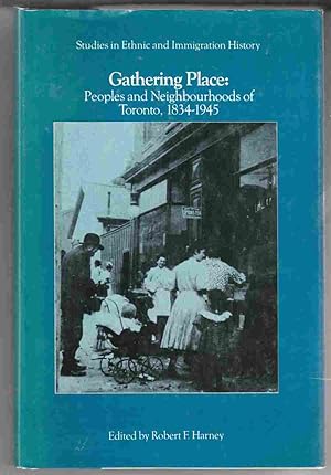 Gathering Place: Peoples and Neighbourhoods of Toronto, 1834-1945