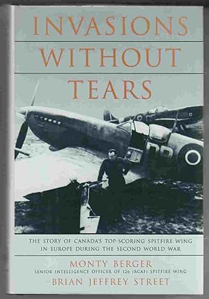 Imagen del vendedor de Invasions Without Tears The Story of Canada's Top-Scoring Spitfire Wing in Europe During the Second World War a la venta por Riverwash Books (IOBA)