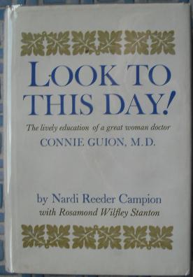 Bild des Verkufers fr Look to This Day! The Lively Education of a Great Woman Doctor: Connie Guion, M.D. zum Verkauf von Beach Hut Books