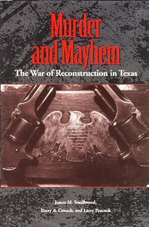 Imagen del vendedor de MURDER AND MAYHEM, THE WAR OF RECONSTRUCTION IN TEXAS. a la venta por BUCKINGHAM BOOKS, ABAA, ILAB, IOBA