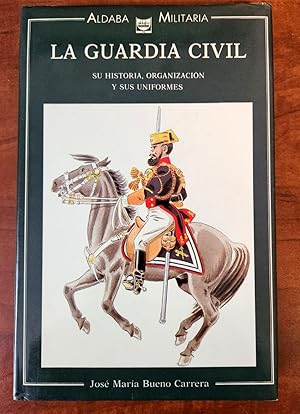 Imagen del vendedor de LA GUARDIA CIVIL SU HISTORIA, ORGANIZACION Y SUS UNIFORMES a la venta por R. Hart Books