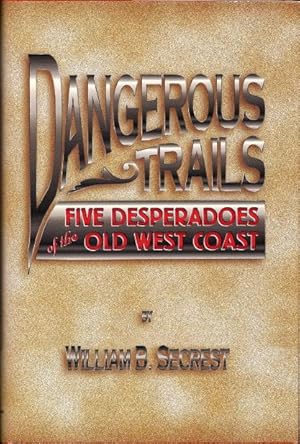 Seller image for Dangerous Trails: Five Desperadoes of the Old West Coast for sale by Florida Mountain Book Co.