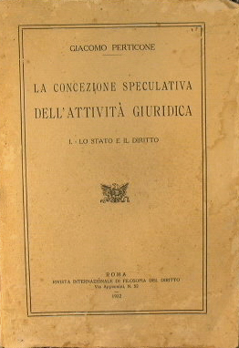 Bild des Verkufers fr La concezione speculativa dell'attivit giuridica. I -Lo Stato e il Diritto. zum Verkauf von Antica Libreria Srl