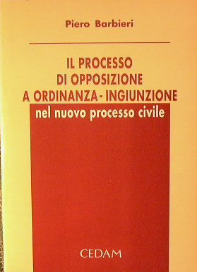 Il Processo di opposizione a ordinanza - ingiunzione nel nuovo processo civile.