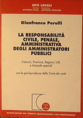 Bild des Verkufers fr La Responsabilit Civile, Penale, Amministrativa degli Amministratori Pubblici. zum Verkauf von Antica Libreria Srl