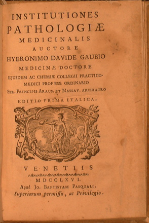 Institutiones pathologiae medicinalis auctore Hyeronimo Davide Gaubio medicinae doctore ejusdem a...
