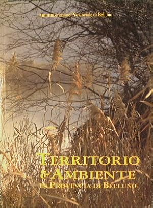 Imagen del vendedor de Territorio e ambiente in provincia di Belluno a la venta por Antica Libreria Srl