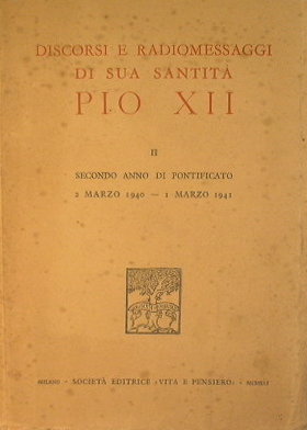 Discorsi e radiomessaggi di Sua Santità Pio XII. Primo anno di pontificato ( 2 marzo 1939 - 1 mar...