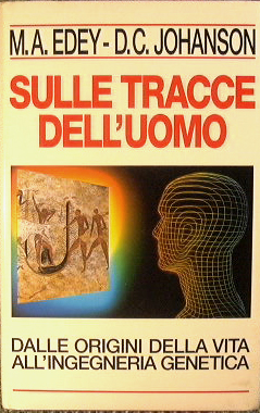 Sulle tracce dell'uomo. Dalle origini della vita all'ingegneria genetica.