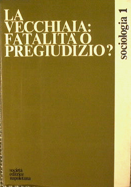 La vecchiaia : fatalità o pregiudizio ?