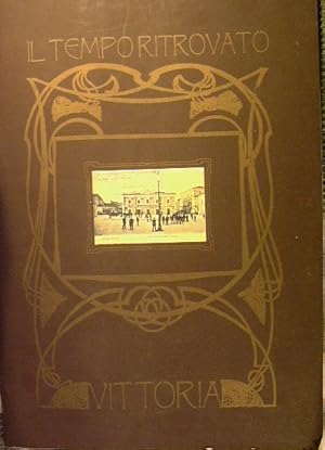 Image du vendeur pour Il tempo ritrovato. 15 immagini di Vittoria com'era nelle cartoline degli anni 1900 - 1930 mis en vente par Antica Libreria di Bugliarello Bruno S.A.S.