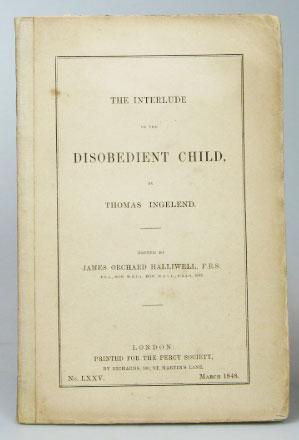 Seller image for The Interlude of the Disobedient Child. Edited by James Orchard Halliwell for sale by Bow Windows Bookshop (ABA, ILAB)