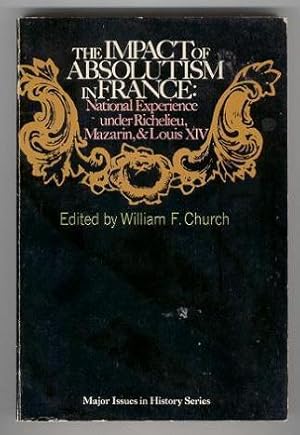 The Impact of Absolutism in France: National Experience Under Richelieu, Mazarin, & Louis XIV