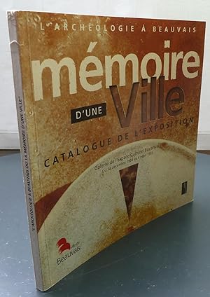 L'archéologie A Beauvais Ou La Mémoire D'une Ville Catalogue De L'exposition 13 Mars 1994-4 Mars ...